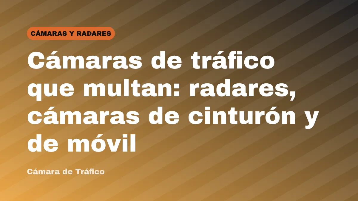 Cámaras de tráfico que multan: radares, cámaras de cinturón y de móvil