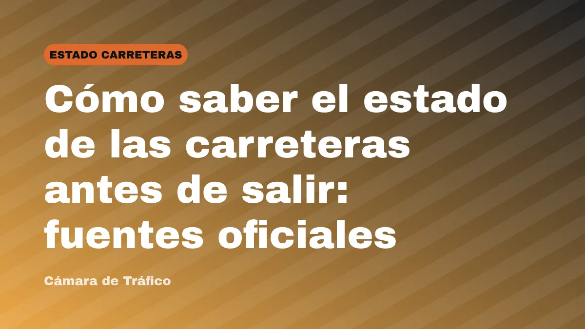 Cómo saber el estado de las carreteras antes de salir: fuentes oficiales